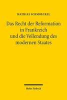 Das Recht Der Reformation In Frankreich Und Die Vollendung Des Modernen Staates
