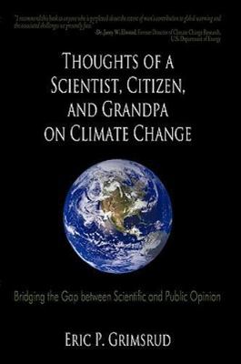 Thoughts of a Scientist, Citizen, and Grandpa on Climate Change: Bridging the...
