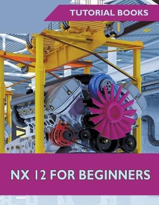 NX 12 For Beginners by Tutorial Books (English) Paperback Book