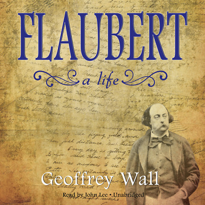 Flaubert by Geoffrey Wall 2013 Unabridged CD 9781433216640