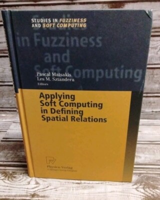 Applying Soft Computing in Defining Spatial Relations Hardcover by Matsakis 