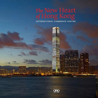 The New Heart of Hong Kong | International Commerce Centre | Rebecca Lo (u. a.)