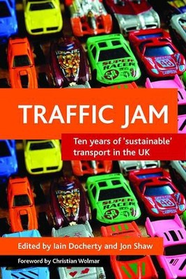 Traffic jam: Ten years of 'sustainable' transport in the UK by Iain Docherty (En