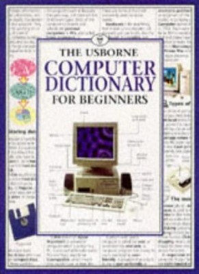 Computer Dictionary for Beginners (Usborne Computer Guides),Anna Claybourne