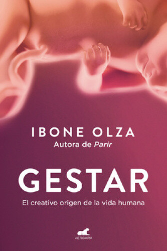 Gestar: El Creativo Origen de la Vida Humana / Gestation: The Creative Origin