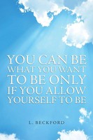 L. Beckford | You Can Be What You Want To Be Only If You Allow Yourself To Be