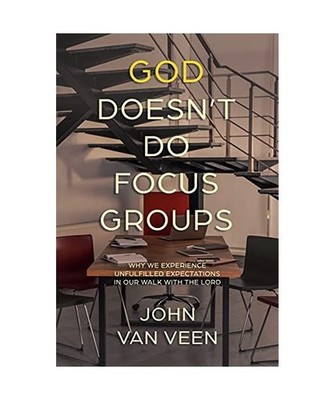 God Doesn't Do Focus Groups: Why We Experience Unfulfilled Expectations In Our W