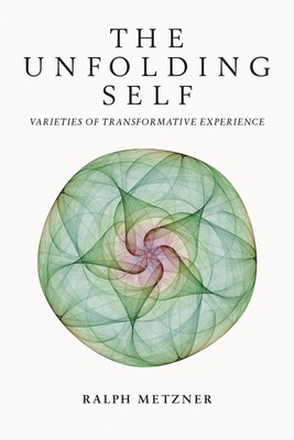 The Unfolding Self | Varieties of Transformative Experience | Ralph Metzner