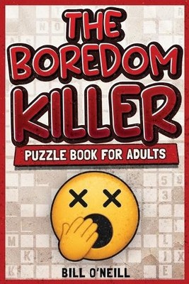 Bill O'Neill The Boredom Killer Puzzle Book for Adults (Taschenbuch) (US IMPORT)