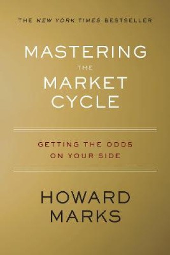 Mastering the Market Cycle: Getting the Odds on Your Side by Howard Marks, Marks