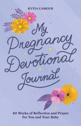 My Pregnancy Devotional Journal: 40 Weeks of Reflection and Prayer for Yo - GOOD