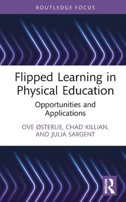 Flipped Learning in Physical Education: Opportunities and Applications by Chad K