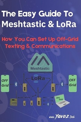 The Easy Guide To Meshtastic and LoRa: How You Can Set Up Off-Grid Texting & Com