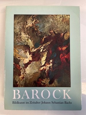 Bildkunst im Zeitalter Johann Sebastian Bachs. Meisterwerke des Barock aus dem B