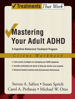Mastering Your Adult ADHD: A Cognitive-Behavioral Treatment ProgramClient Wo...