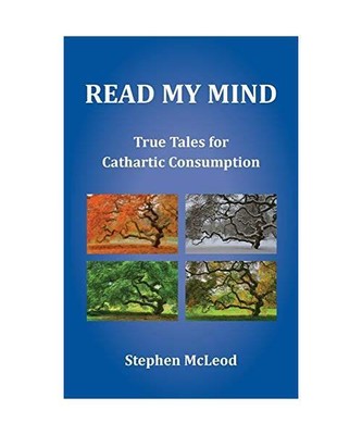 Read My Mind: True Tales for Cathartic Consumption, Stephen Mcleod