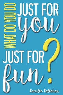 What Do You Do Just For You Just For Fun by Camille Callahan (English) Paperback