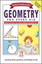 Janice Vancleave's Geometry for Every Kid: Easy Activities That Make Learning...