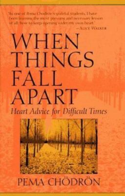 When Things Fall Apart: Heart Advice for Difficult Times by Pema Chodron