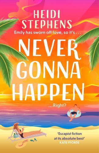 Never Gonna Happen : Curl up with This Totally Gorgeous, Laugh-Out-loud and ...