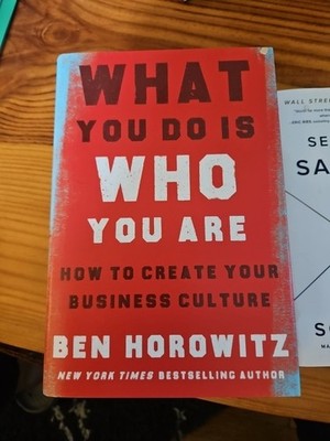 What You Do Is Who You Are : How to Create Your Business Culture by Ben Horowitz