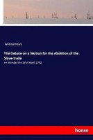The Debate On A Motion For The Abolition Of The Slave-Trade Anonymous Buch 2019