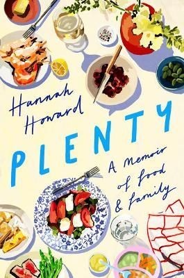 Plenty A Memoir of Food and Family by Hannah Howard (Hardback Book)