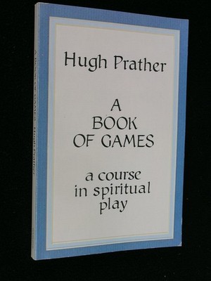 A Book of Games: A Course in Spiritual Play - paperback Prather, Hugh
