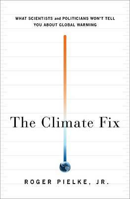 The Climate Fix: What Scientists and Politicians Won't Tell You About Global Wa