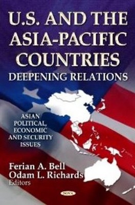 U.S. & the Asia-Pacific Countries: Deepening Relations by Ferian A. Bell (Englis