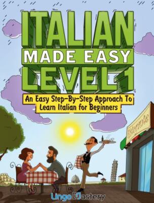 Italian Made Easy Level 1: An Easy Step-By-Step Approach to Learn Italian for Be