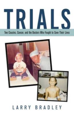Trials: Two Cousins, Cancer, and the Doctors Who Fought to Save Thei - GOOD