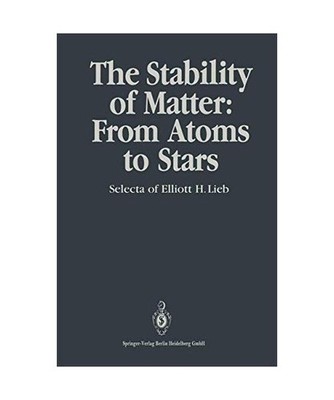 The Stability of Matter: From Atoms to Stars: Selecta, Lieb, Elliott H.