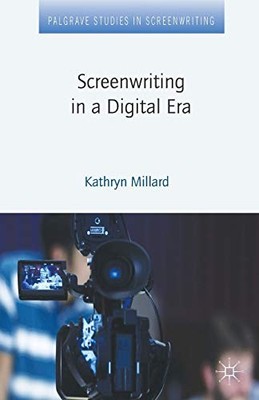 Screenwriting in a Digital Era (Palgrave Studies in... - Millard, Kathryn