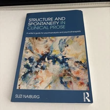 Structure and Spontaneity in Clinical Prose: A writer's guide for psychoanalysts