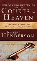 Robert Henderson | Unlocking Destinies From The Courts Of Heaven | Buch (2016)