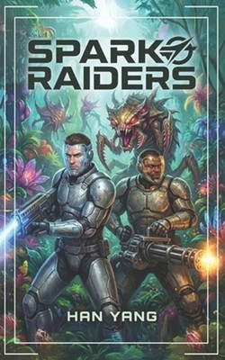 Spark Raiders: Science Fiction LitRPG by Han Yang Paperback Book