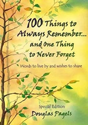100 Things to Always Remember. . . and One Thing to Never Forget