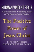 The Positive Power Of Jesus Christ Life-Changing Adventures In Faith Peale Buch