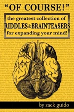 Of Course!: The Greatest Collection of Riddles & Brain Teasers For Expanding...