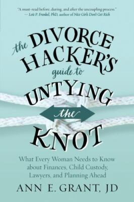 The Divorce Hacker's Guide to Untying the Knot: What Every Woman Needs to Know a