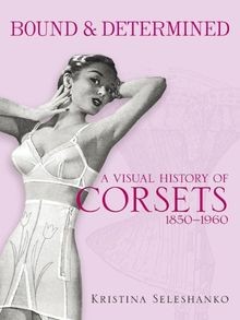 Bound  Determined: A Visual History of Corsets, 18... | Buch | Zustand sehr gut