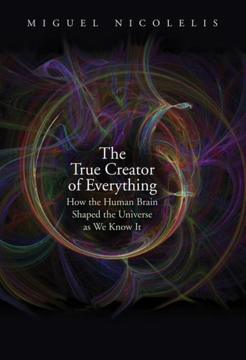 Thumbnail - Miguel Nicolelis | The True Creator Of Everything | Buch | Englisch
