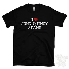 I LOVE JOHN QUINCY ADAMS T-SHIRT heart history usa politics diplomacy american