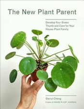 The New Plant Parent: Develop Your Green Thumb and Care for Your Hou - VERY GOOD