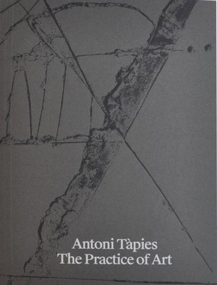 Antoni Tapies. The Practice of Art by Manuel Borja-Villel (Paperback Book)