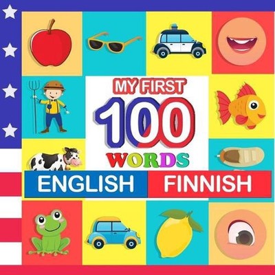 my first 100 words English-Finnish: Learn Finnish for kids aged 2-7 by Queenie B