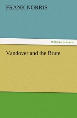 VANDOVER AND THE BRUTE (TREDITION CLASSICS) By Frank Norris **BRAND NEW**