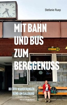 Stefanie Ruep Mit Bahn und Bus zum Berggenuss: 80 Öffi-W (Paperback) (UK IMPORT)