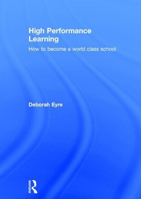 High Performance Learning : How to Become a World Class School, Hardcover by ...
